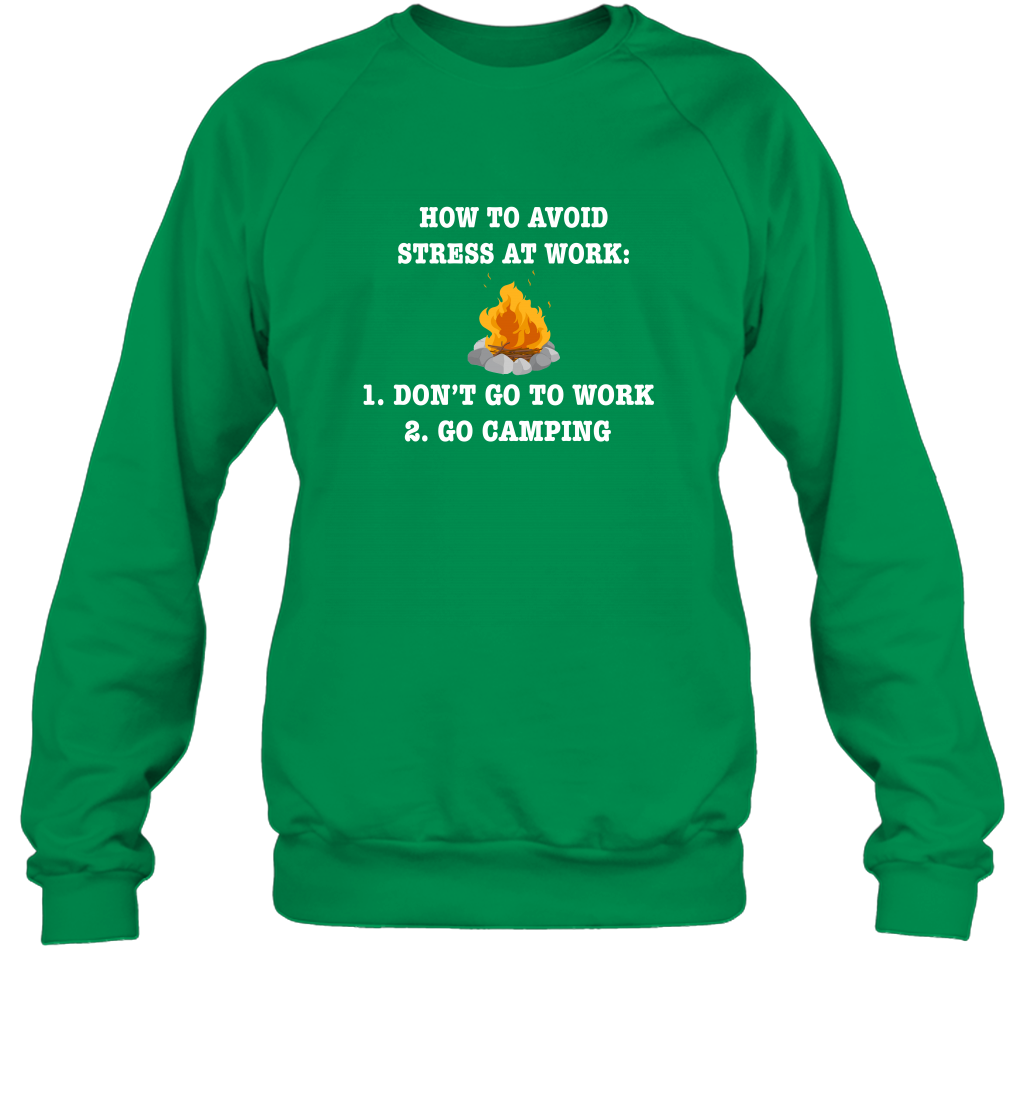 How To Avoid Stress At Work Don't Go To Work Go Camping Shirt Sweatshirt Irish Green