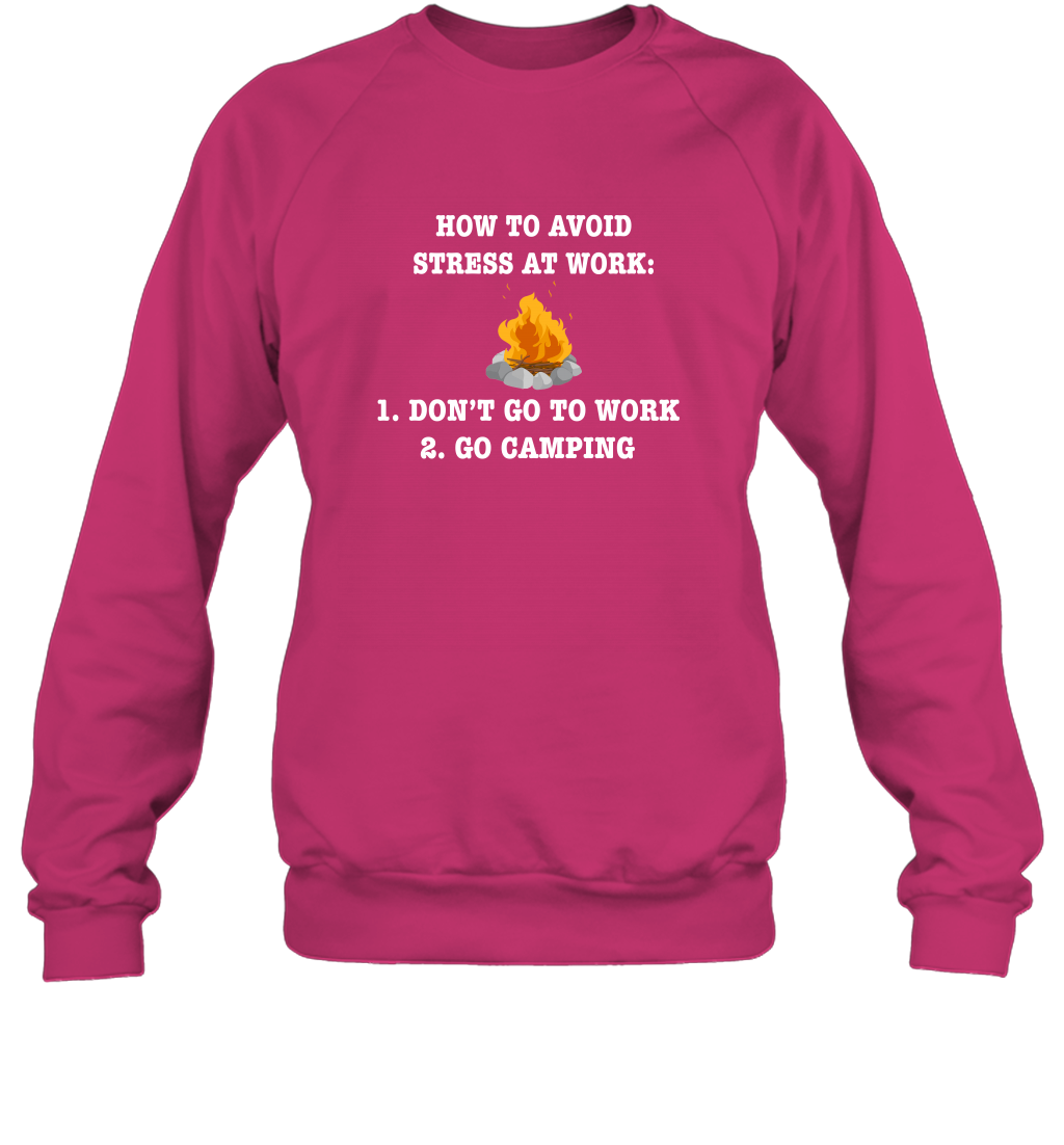How To Avoid Stress At Work Don't Go To Work Go Camping Shirt Sweatshirt Heliconia