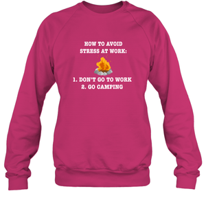How To Avoid Stress At Work Don't Go To Work Go Camping ShirtUnisex Fleece Pullover Sweatshirt