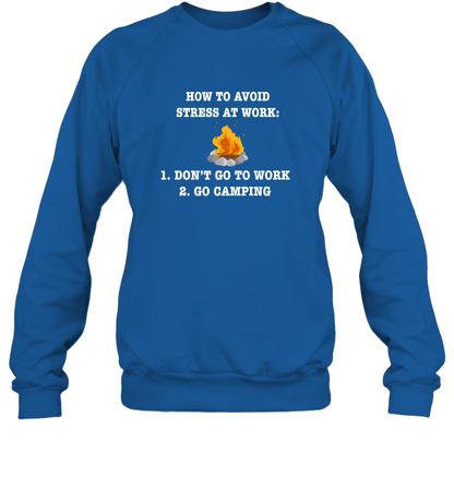 How To Avoid Stress At Work Don't Go To Work Go Camping Shirt Sweatshirt Royal
