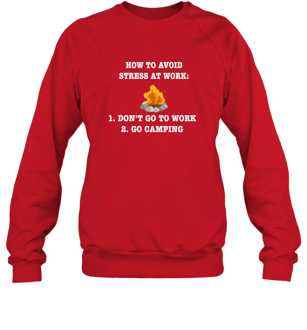 How To Avoid Stress At Work Don't Go To Work Go Camping Shirt Sweatshirt Red