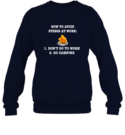 How To Avoid Stress At Work Don't Go To Work Go Camping Shirt Sweatshirt Navy