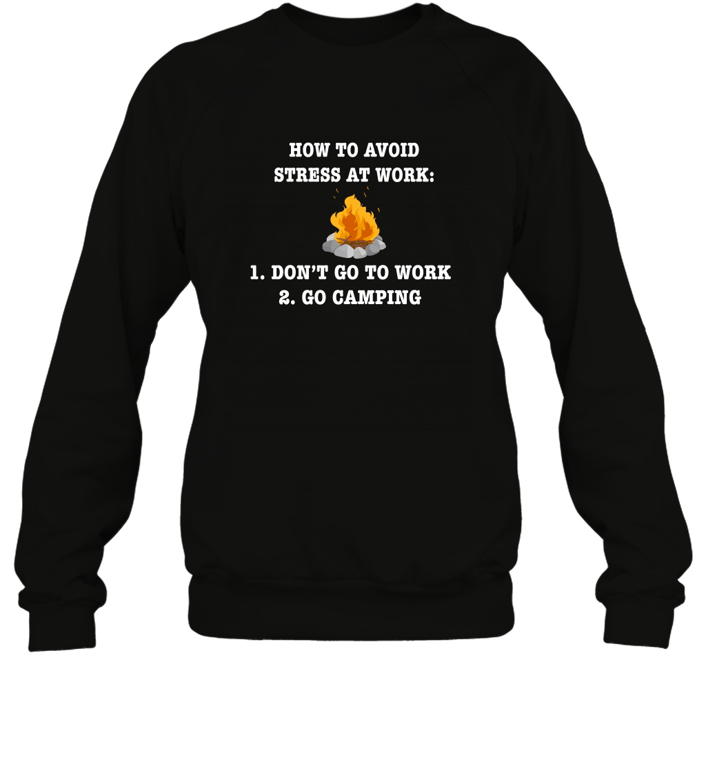 How To Avoid Stress At Work Don't Go To Work Go Camping Shirt Sweatshirt Black