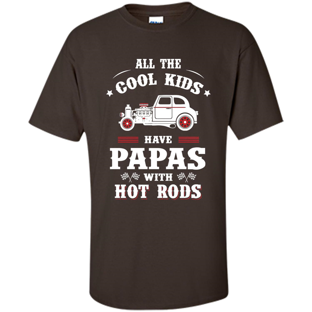 Fathers Day T-shirt Cool Kids Have Papas With Hot Rods Dark Chocolate