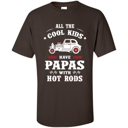 Fathers Day T-shirt Cool Kids Have Papas With Hot Rods Dark Chocolate