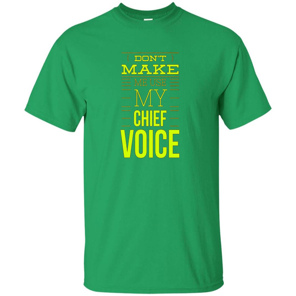 Don't Make Me Use My Chief Voice T-shirt Irish Green
