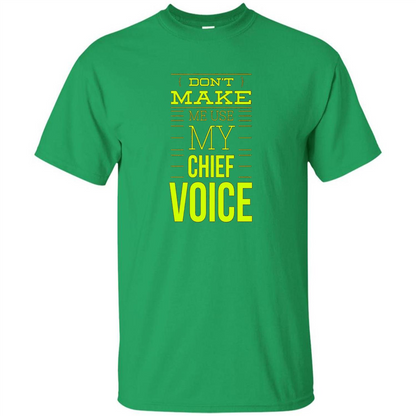 Don't Make Me Use My Chief Voice T-shirt Irish Green