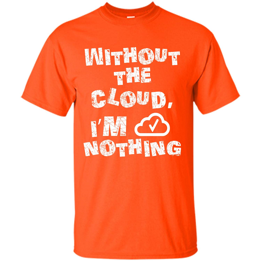 Without The Cloud I’m Nothing T-shirt Orange