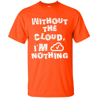Without The Cloud I’m Nothing T-shirt Orange