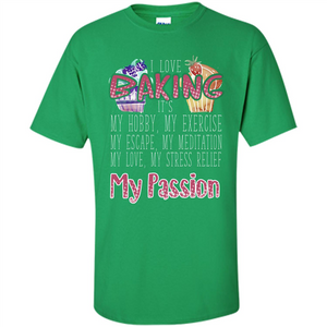 Baking T-shirt I Love Baking It's My Hobby My Passion