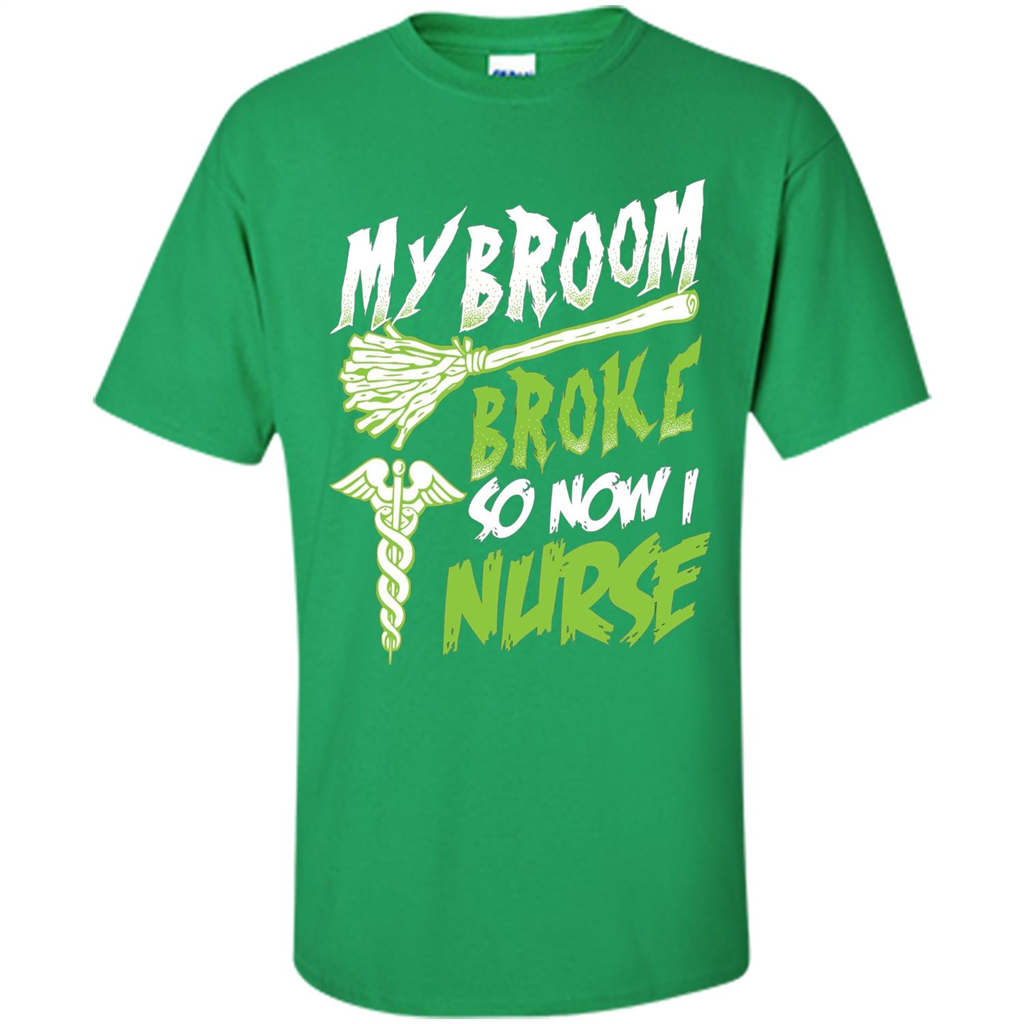 Nurse T-shirt My Broom Broke So Now I Nurse Funny Halloween T-Shirt Irish Green