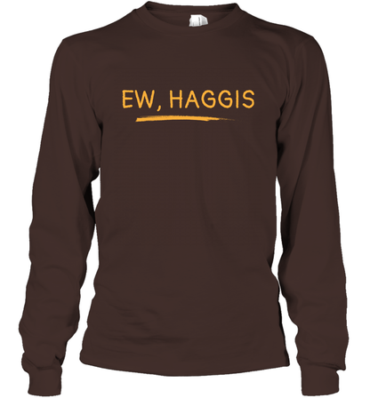 Ewww Haggis Shirt Long Sleeve T-Shirt Long Sleeve T-Shirt Dark Chocolate