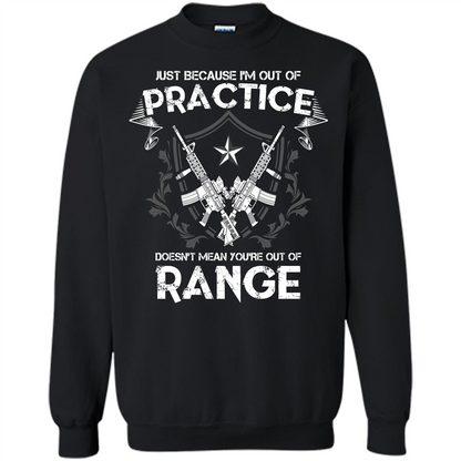 Military T-shirt Just Because I'm Out Of Practice Doesn't Mean You're Out Of Range Black