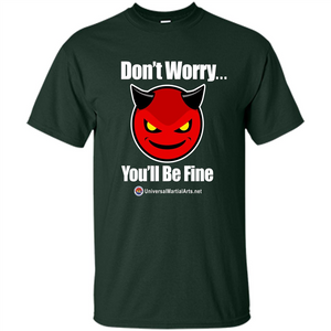 Don't Worry, You'll Be Fine T-shirt