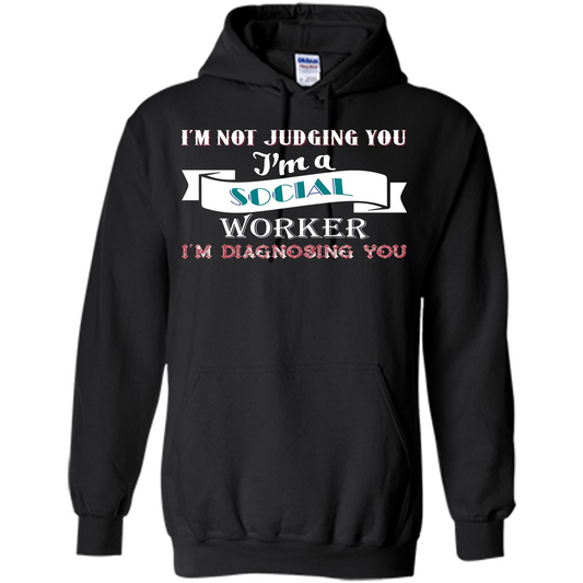 Social Worker T-shirt IŠ—Èm Not Judging You IŠ—Èm A Social Worker IŠ—Èm Diagnosing You Black