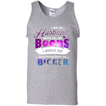Husband T-shirt I Love My Husband With All My Boobs I Would Say Heart But My Boobs Are Sport Grey