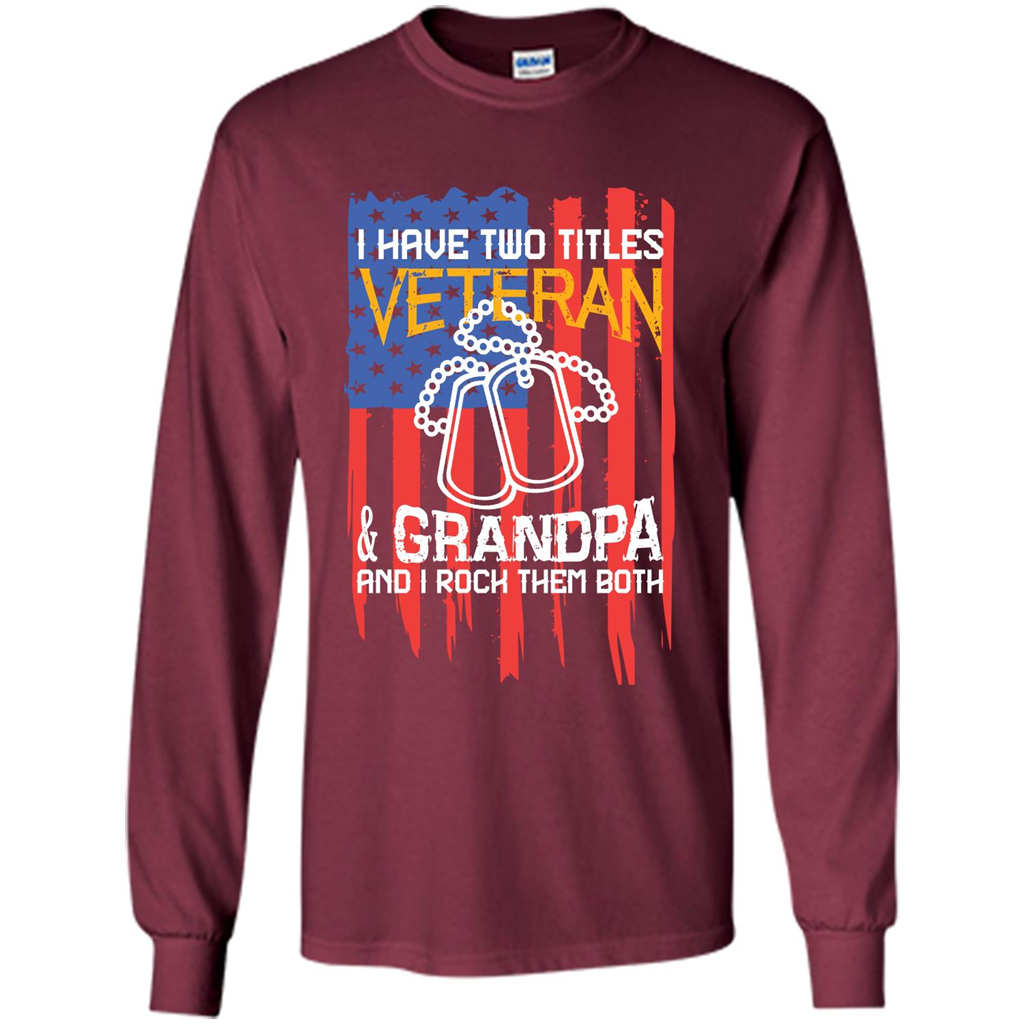 Military T-shirt I Have Two Titles Veteran and Grandpa T-shirt Maroon