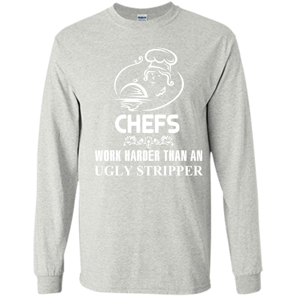 Chef T-shirt Chefs Work Harder Than An Ugly Stripper Ash