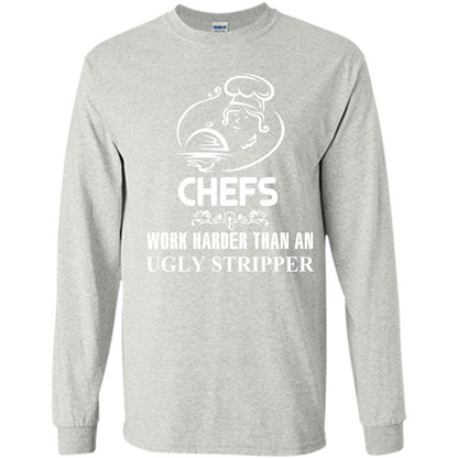 Chef T-shirt Chefs Work Harder Than An Ugly Stripper Ash