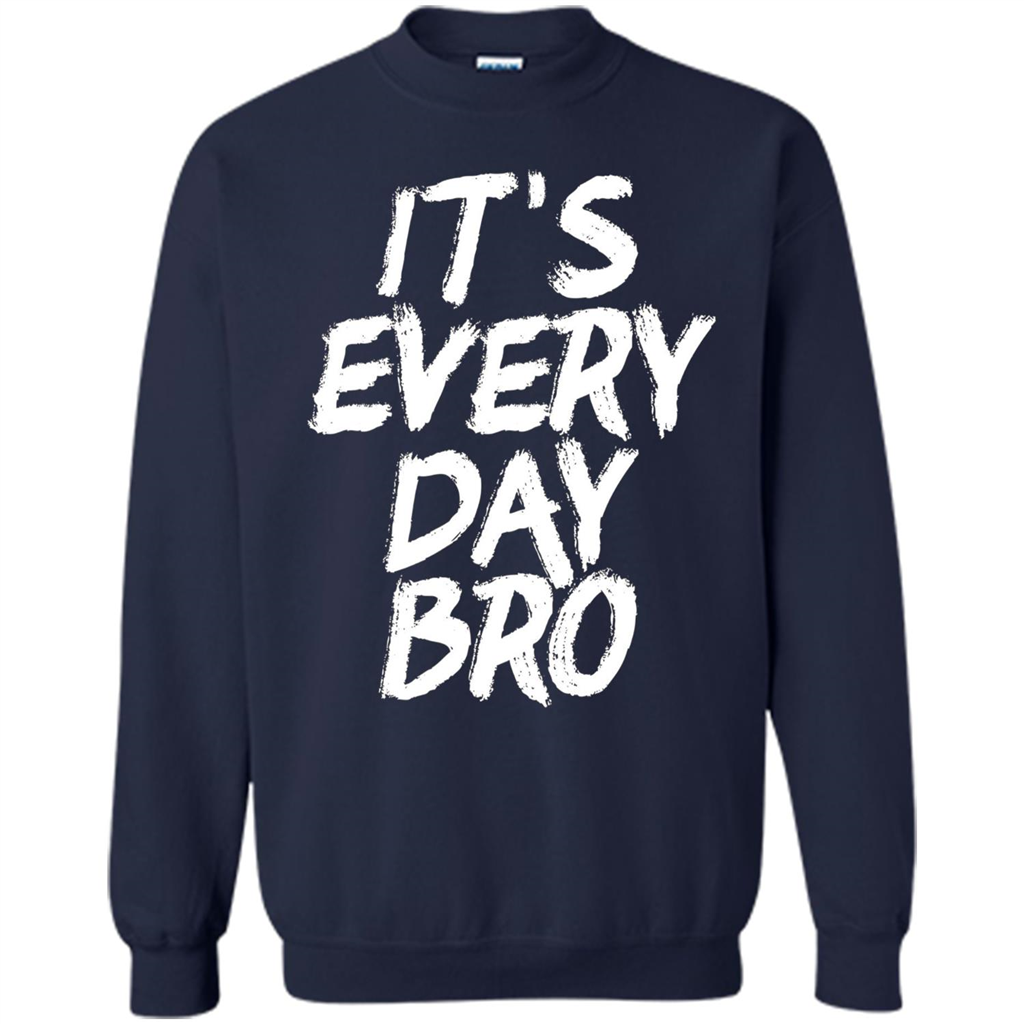 It's Every Day Bro T-shirt