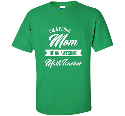 Proud Mom of An Awesome Math Teacher Shirt, Cute Gift t-shirt Irish Green