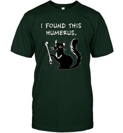 I Found This Humerus Shirt T-Shirt T-Shirt Forest Green