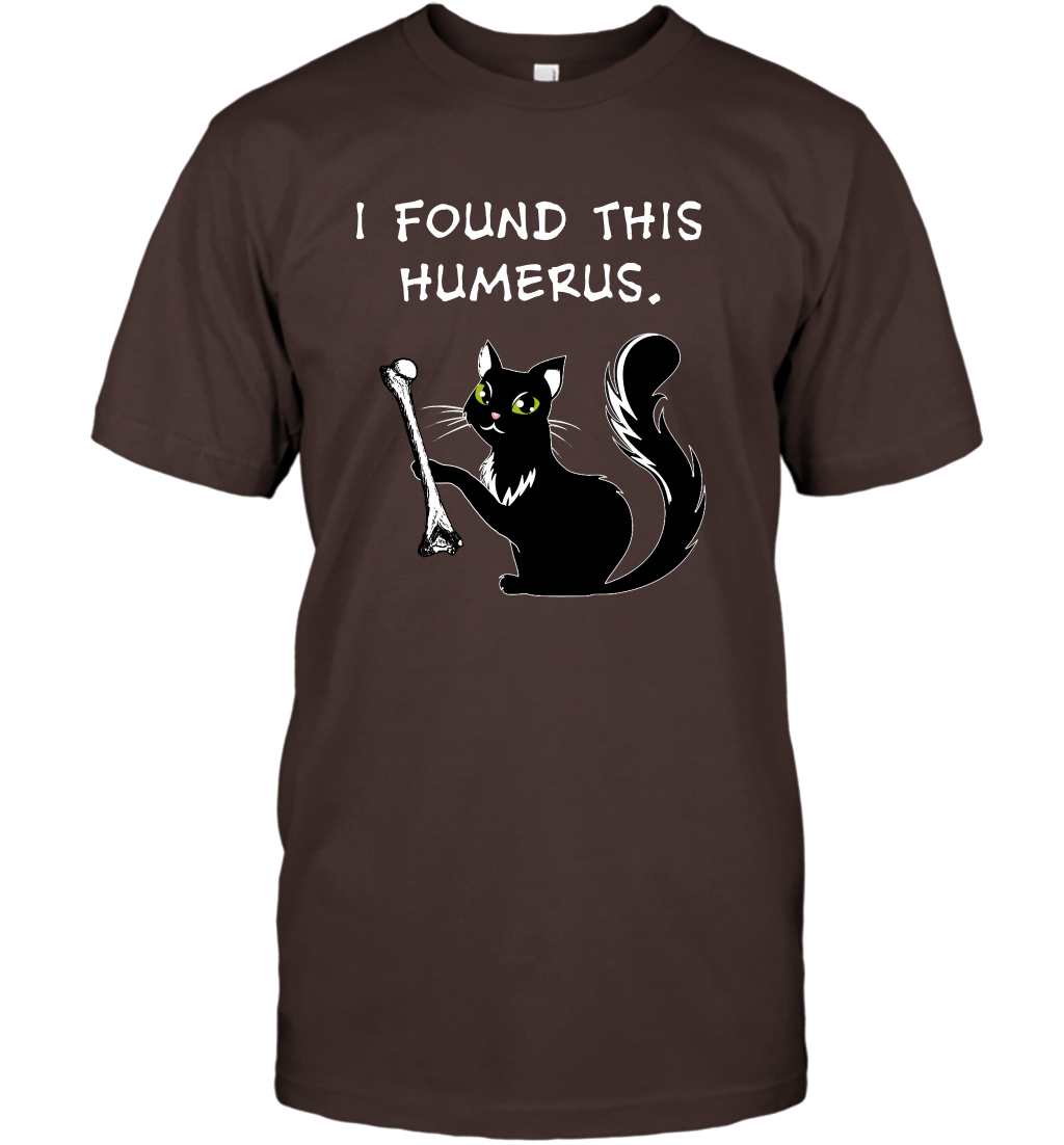 I Found This Humerus Shirt T-Shirt T-Shirt Dark Chocolate