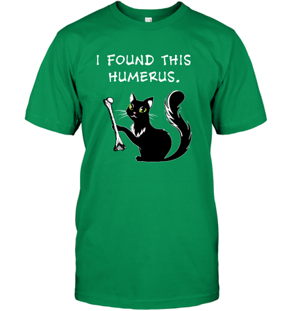I Found This Humerus Shirt T-Shirt T-Shirt Irish Green
