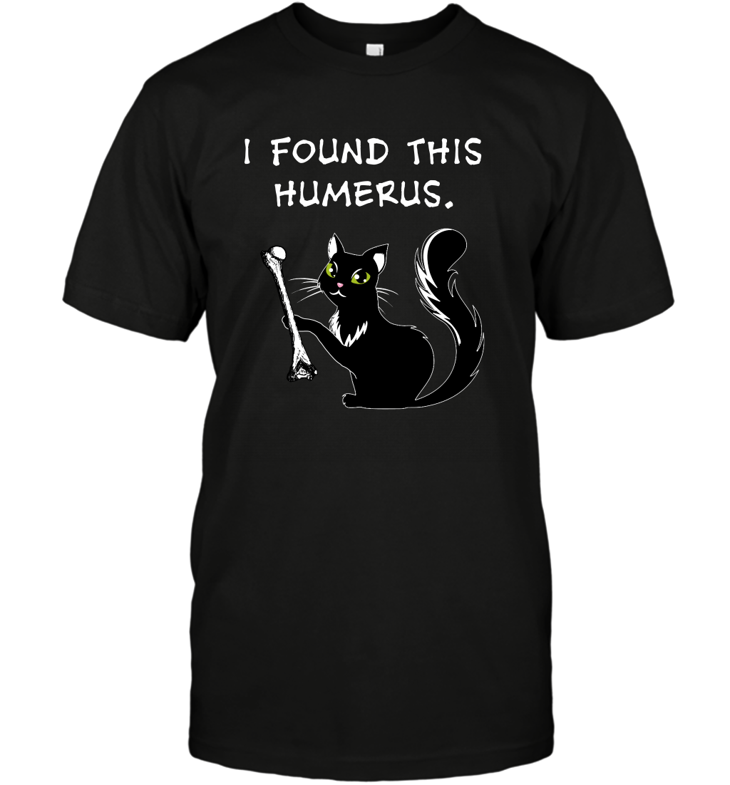 I Found This Humerus Shirt T-Shirt T-Shirt Black