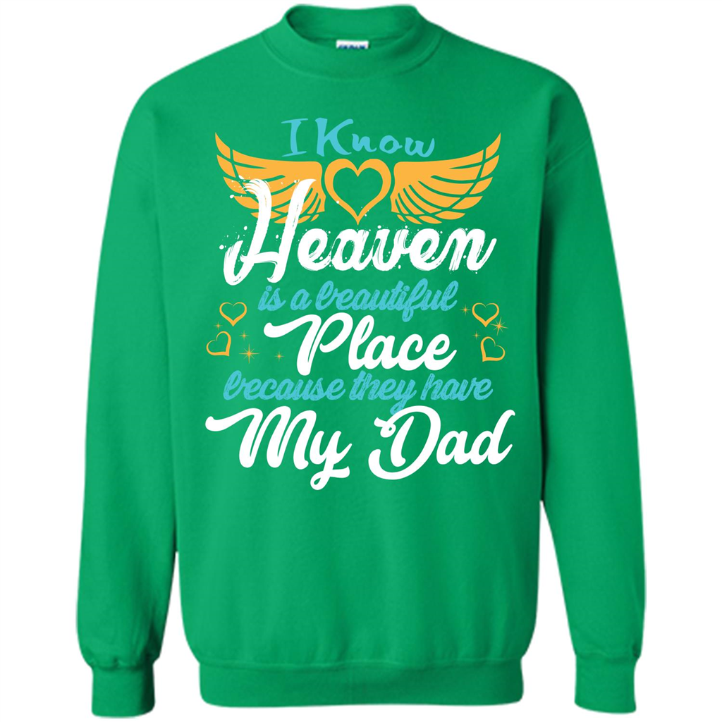 Dad Angel T-shirt I Know Heaven Is A Beautiful Place Because They Have My Dad Irish Green