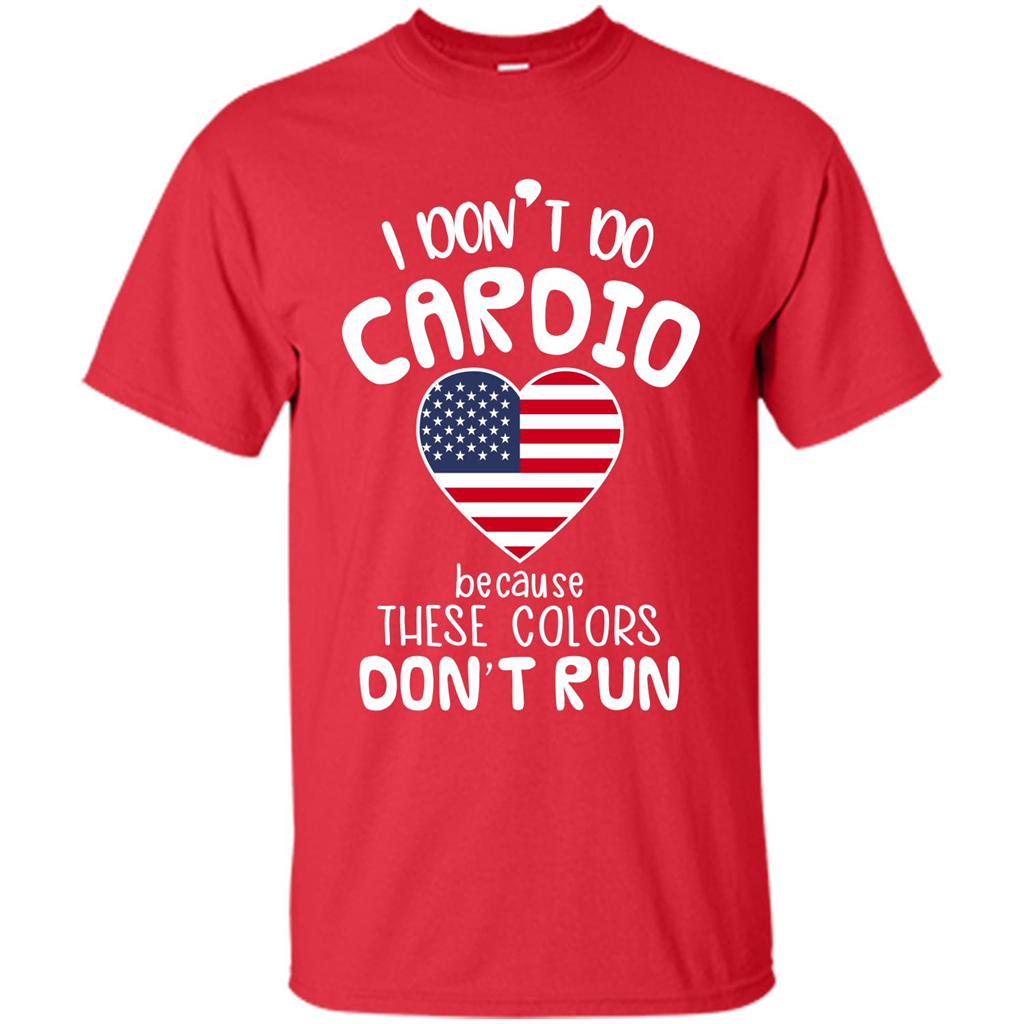 American T-shirt I Don't Do Cardio Because These Colors Don't Run Red