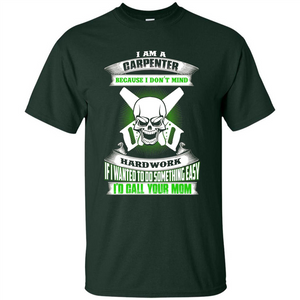 I'm A Carpenter I Don't Mind Hardwork T-shirt