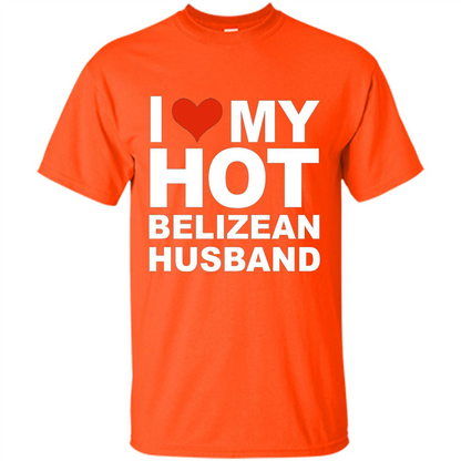 I Love My Hot Belizean Husband T-shirt Wife Marriage Belize Orange