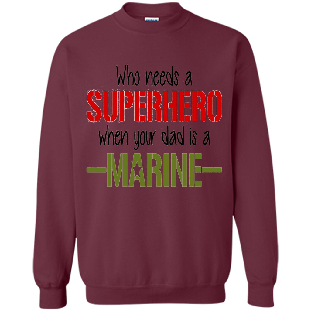 Who Needs A Superhero When Your Dad Is A Marine T-Shirt