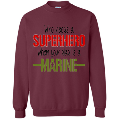 Who Needs A Superhero When Your Dad Is A Marine T-Shirt