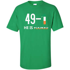 He Is Fooked Shirt 49 And 1 T-Shirt