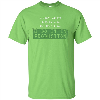 Programmer T-shirt I Don't Always Test My Code But When I Do Lime
