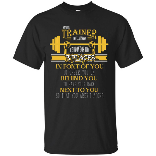 Trainer T-shirt As Your Trainer I Will Always Be In One Of The 3 Places Black