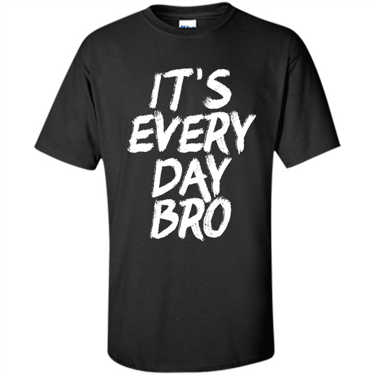It's Every Day Bro T-shirt Black