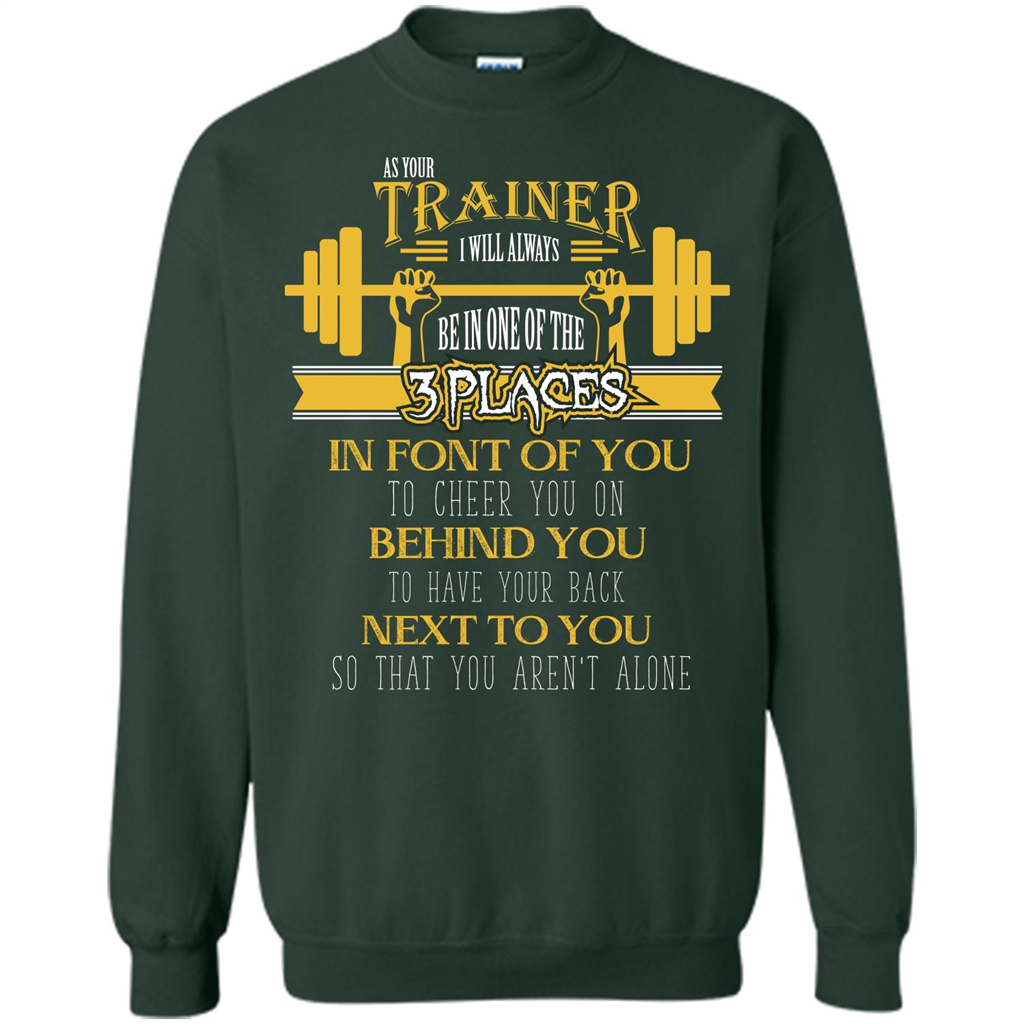 Trainer T-shirt As Your Trainer I Will Always Be In One Of The 3 Places Forest Green