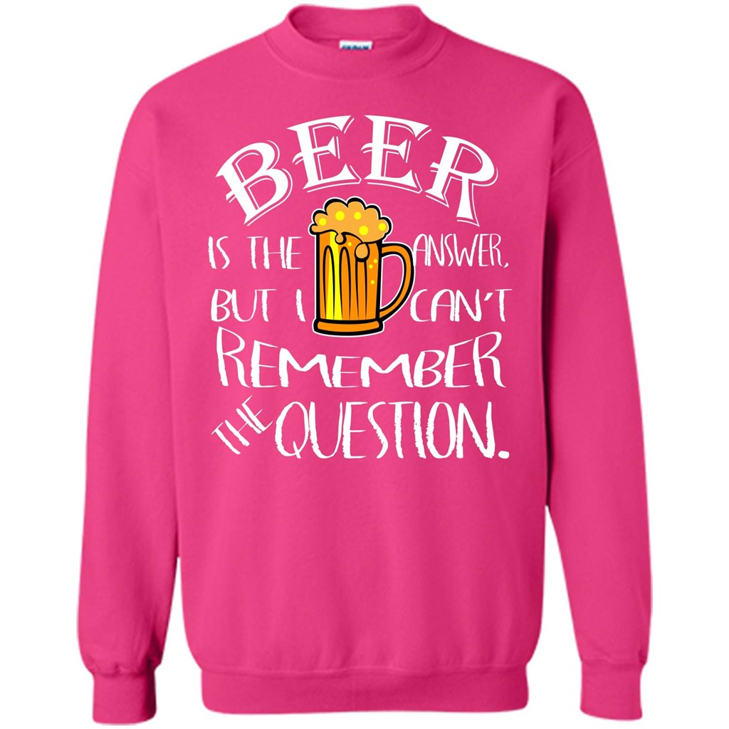Beer T-shirt Is The Answer But I Cant Remember the Question Heliconia