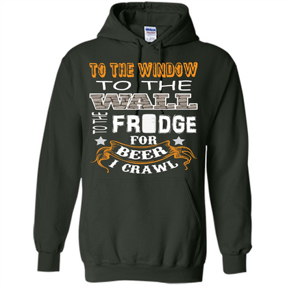 Beer T-shirt To The Window To The Wall To The Fridge For Beer I Crawl Forest Green