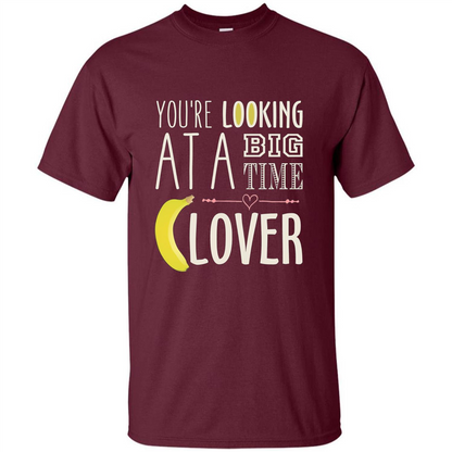 Banana Lover T-shirt You're Looing At A Big Time Maroon
