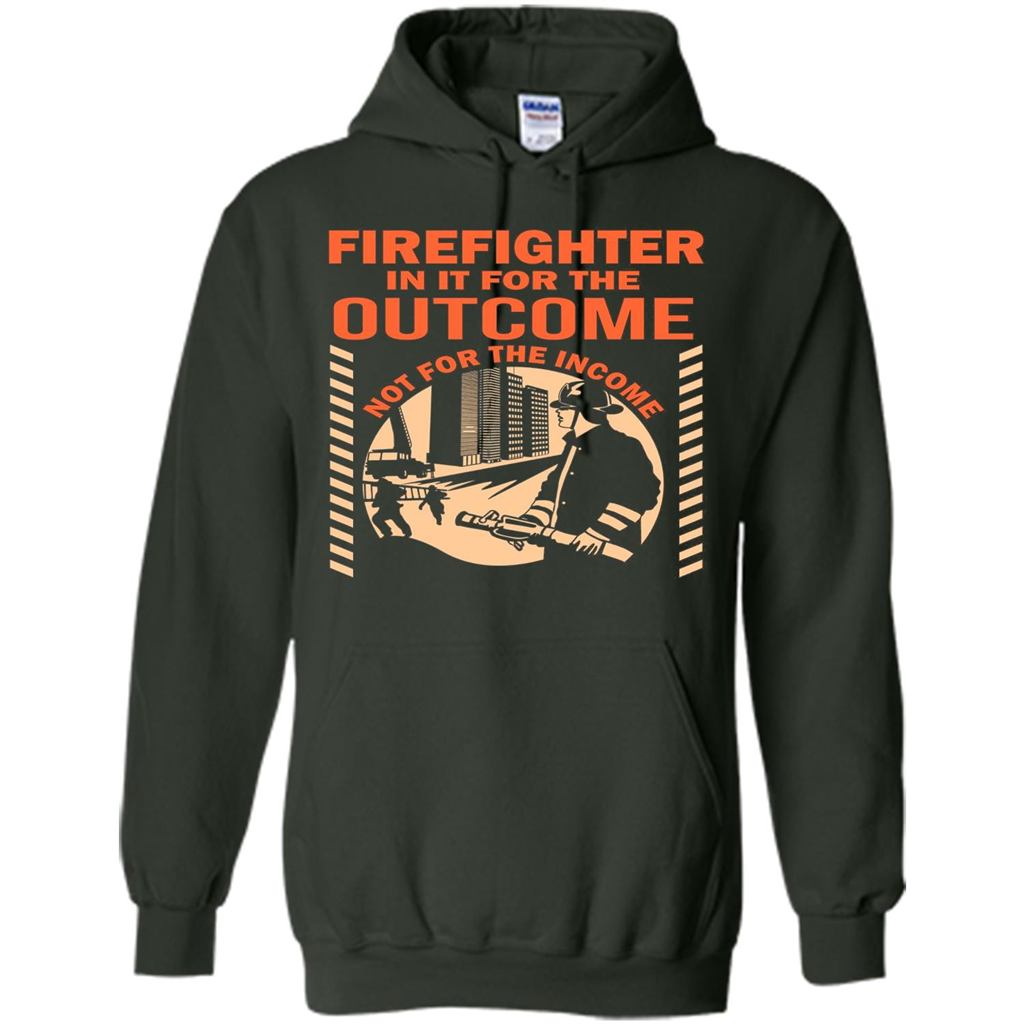 Firefighter T-shirt For The Outcome Not For The Income Forest Green