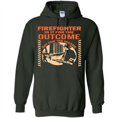 Firefighter T-shirt For The Outcome Not For The Income Forest Green