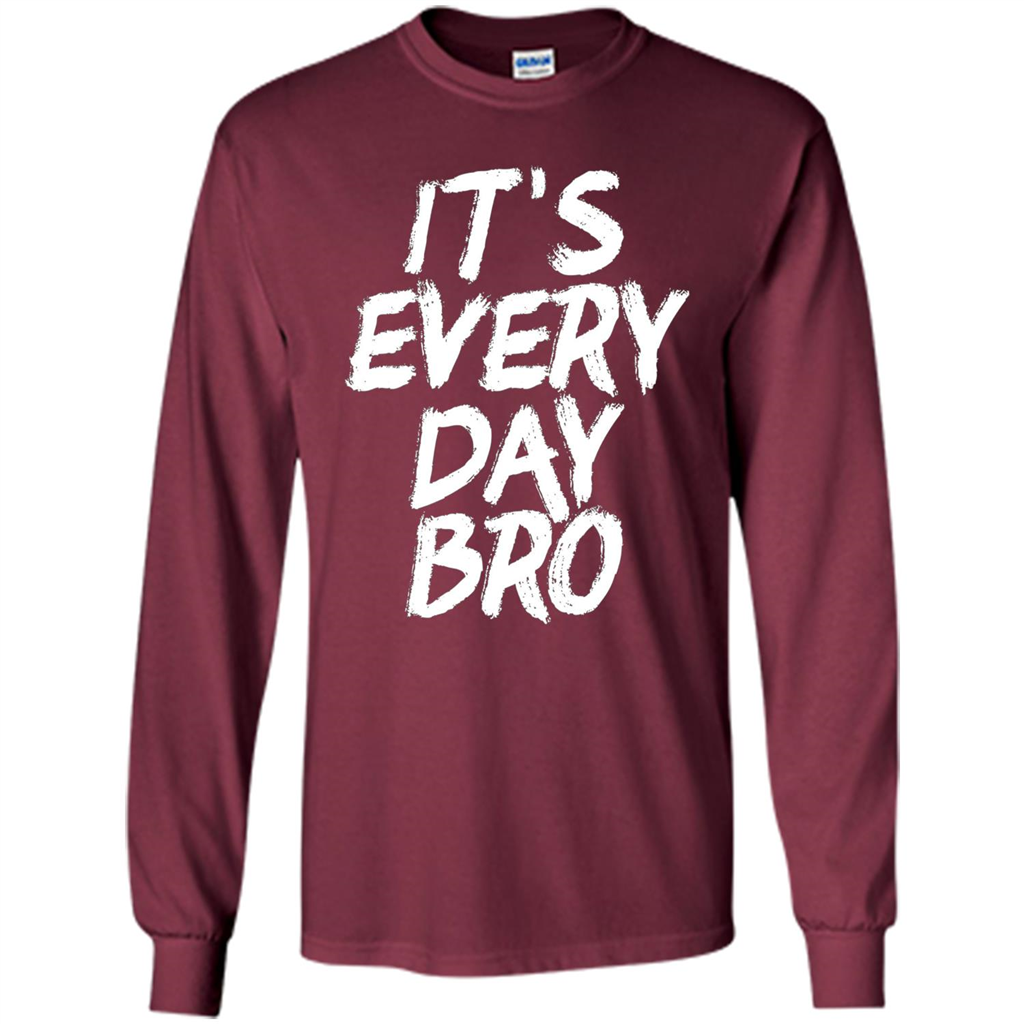 It's Every Day Bro T-shirt Maroon