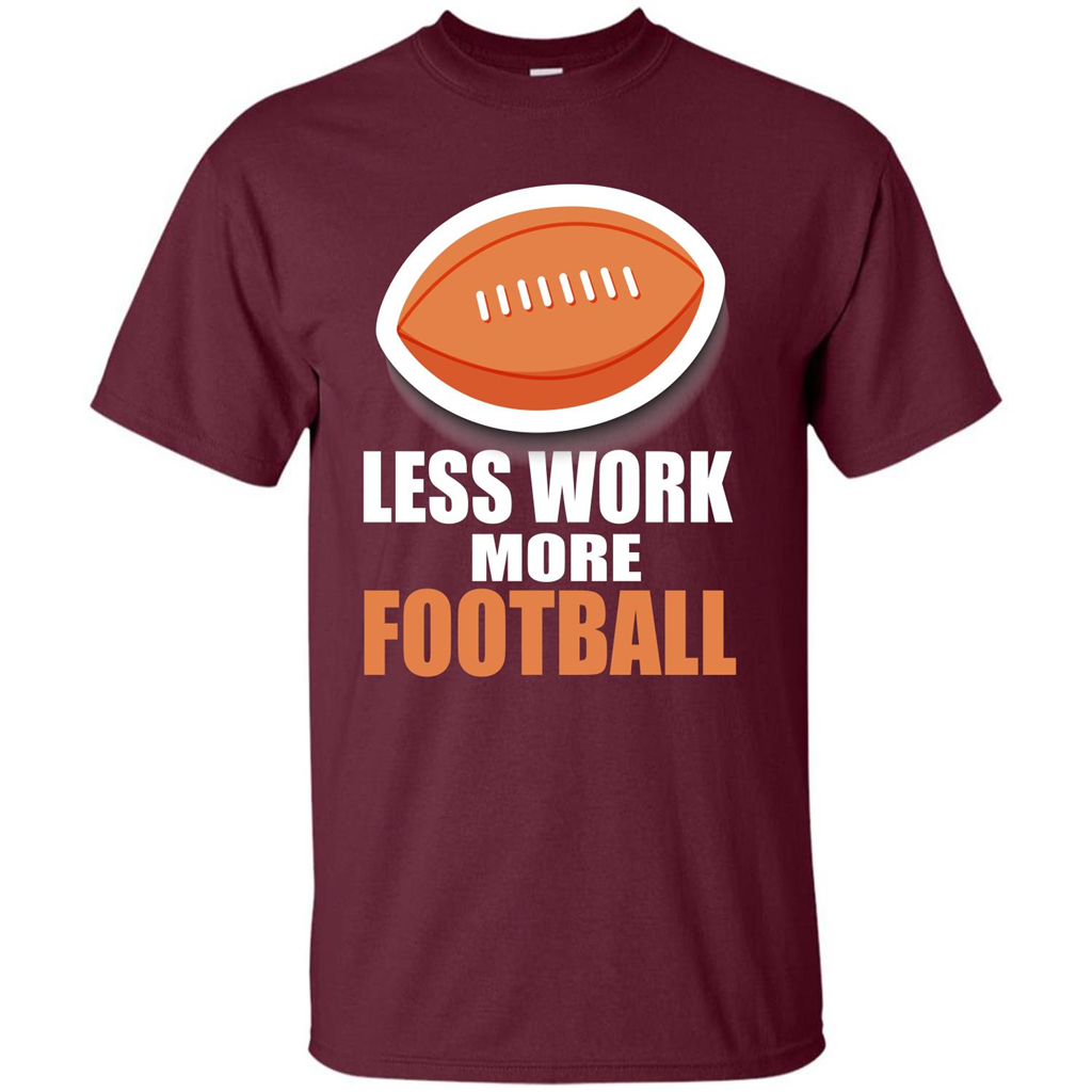 Football T-shirt Less Work More Football Maroon