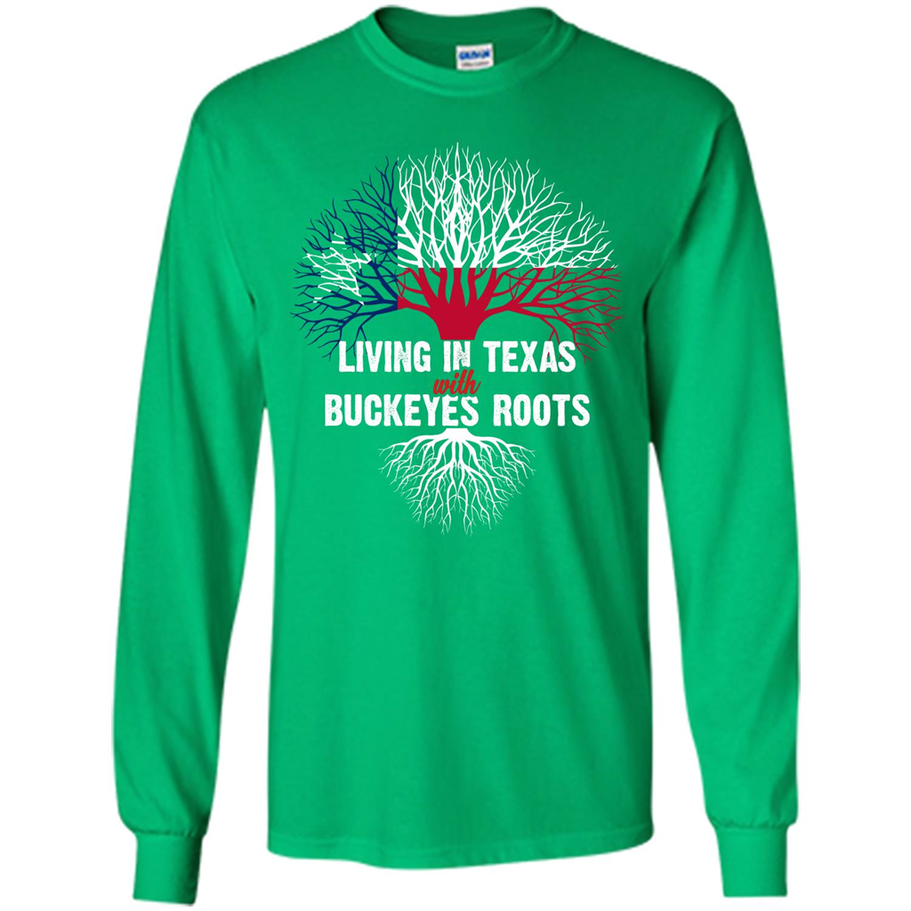 Living In Texas With Buckeyes Roots T-shirt Irish Green