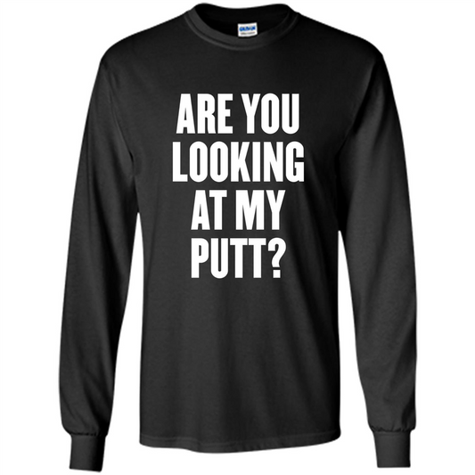 Are You Looking At My Putt T-Shirt Black