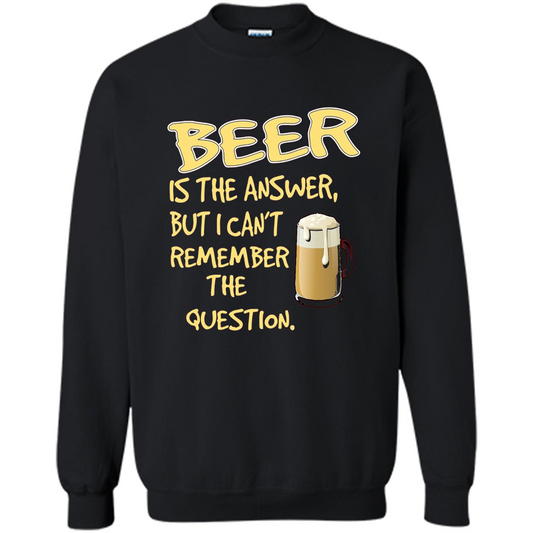 Beer T-shirt Is The Answer But I Can't Remember The Question Black